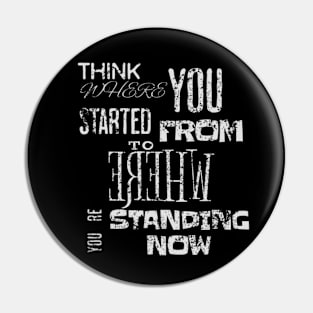 Think where you started from to where you´re standing now (White letter) Pin