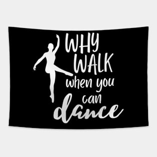 Funny dance design saying - why walk when you can dance Tapestry