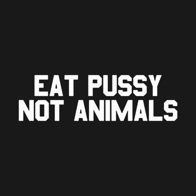 Eat Pussy Not Animals by aslamartbokrit