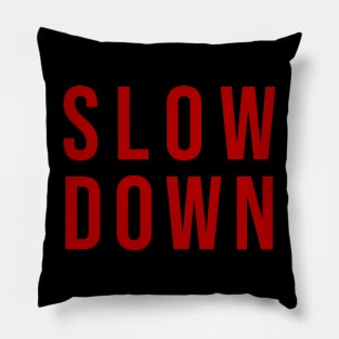Slow Down Pillow