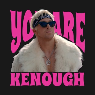 You Are Kenough T-Shirt