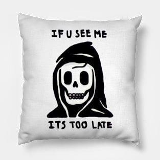 If u see me it’s too late Pillow