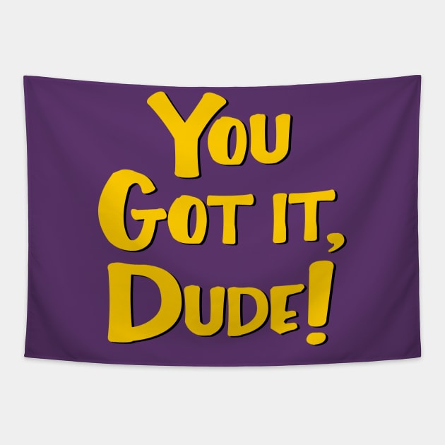 You Got It, Dude! Tapestry by masciajames