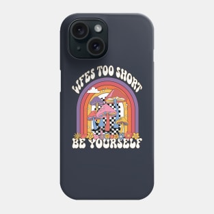 Life's to short be yourself Phone Case