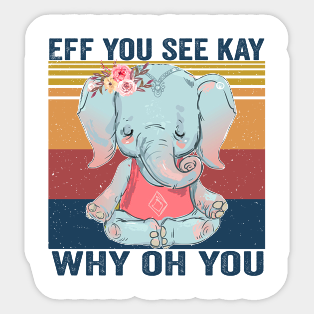 eff you see kay elephant