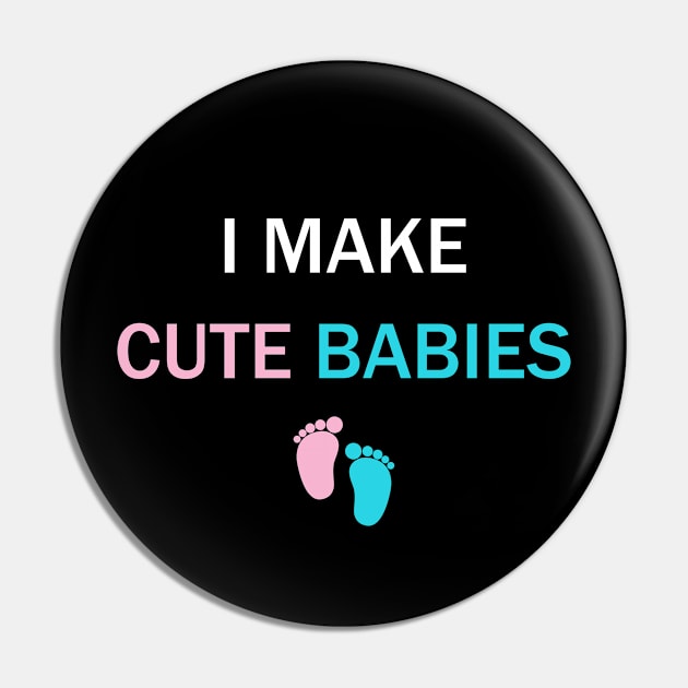 I Make Cute Babies Funny New Dad Daddy Father's Day Pin by William Edward Husband