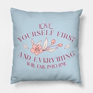 Love yourself first and everything will fall into line Pillow