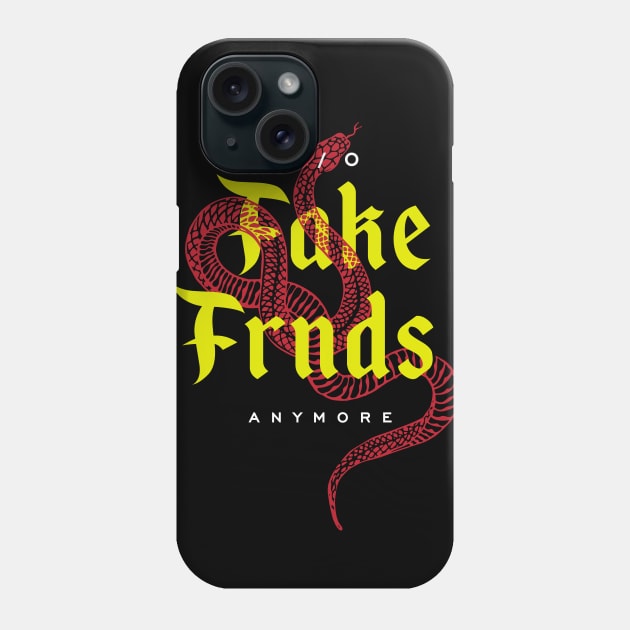 No Fake Friends Anymore Phone Case by CHAKRart