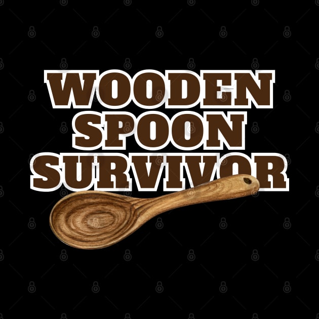 Wooden Spoon Survivor - I'm a Wooden Spoon Survivor - Survived the Wooden Spoon Funny by KAVA-X