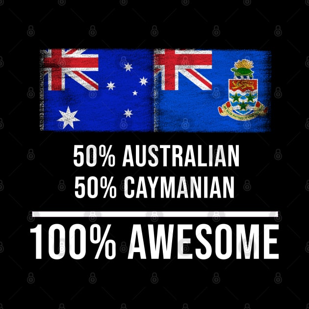 50% Australian 50% Caymanian 100% Awesome - Gift for Caymanian Heritage From Cayman Islands by Country Flags