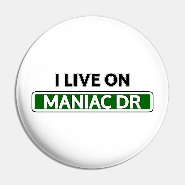 I live on Maniac Dr Pin by Mookle