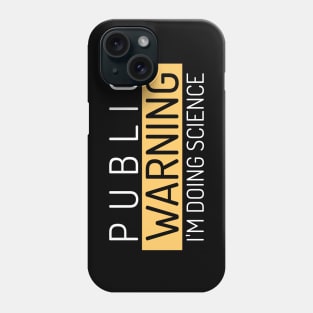 Public Warning, I'm Doing Science Phone Case