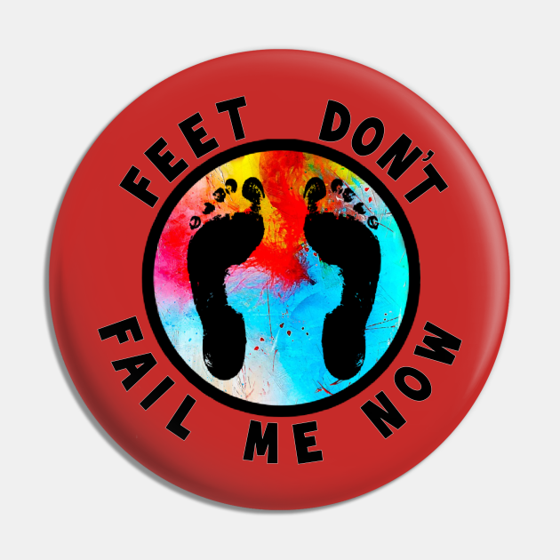 Feet Don’t Fail Me Now Running Motivation Pin TeePublic