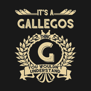 Gallegos Name - It Is A Gallegos Thing You Wouldn't Understand T-Shirt