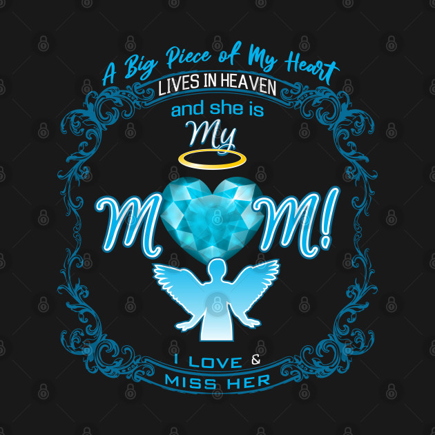 Mom in Heaven, A Big Piece of My Heart Lives in Heaven T-Shirt by The Printee Co