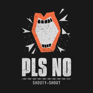 Pls No Shouty Shout Anti Violence T-Shirt