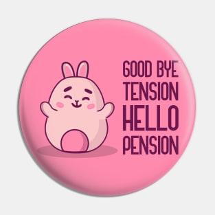 Goodbye Tension Hello Pension Pin