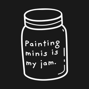 Painting Minis is My Jam Miniature Painter T-Shirt