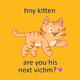 tiny kitten, are you his next victim?💖 T-Shirt