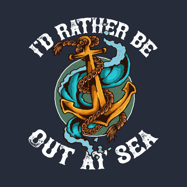 I'd rather be out at sea, funny maritime anchor, cruise by emmjott