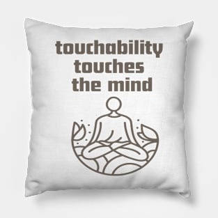 Touchability touches the mind. Pillow