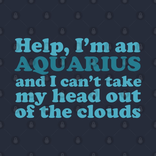 Help, I'm an Aquarius and I Can't Take My Head Out of the Clouds by Flourescent Flamingo