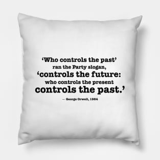 Who controls the past - Orwell quote Pillow