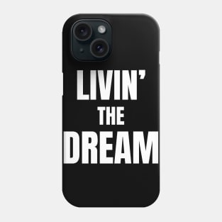 Humor livin' the dream Phone Case