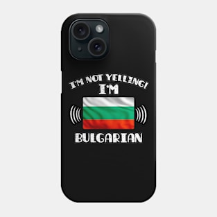 I'm Not Yelling I'm Bulgarian - Gift for Bulgarian With Roots From Bulgaria Phone Case