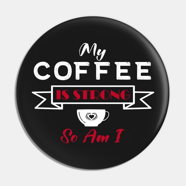 My Coffee is Strong and so Am I Pin by Lemonflowerlove