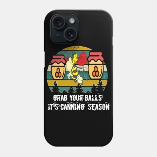 Grab your Balls its Canning Season Phone Case