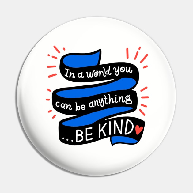 In A World You Can Be Anything... Be Kind Pin by Jillian Kaye Art
