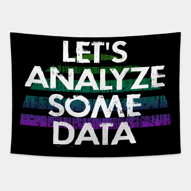 Let's analyze some data. Data analytics. Funny quote. Coolest best awesome most amazing data analyst ever. Distressed vintage grunge design. I love data. Data scientist. Tapestry by IvyArtistic