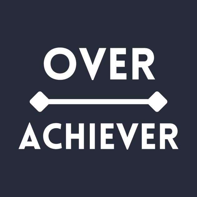 Overachiever Literal Text with Over on Line Above Achiever by SeaChangeDesign