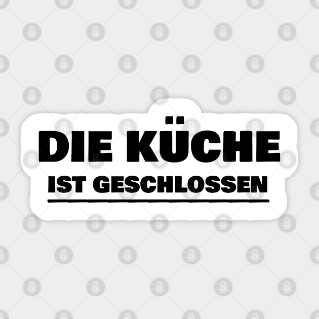 Die Kuche Ist Geschlossen Geschlossen Sticker Teepublic