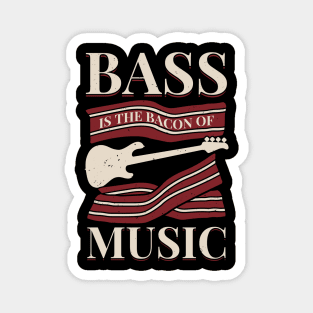 Bass Is The Bacon Of Music Bassist Gift Magnet