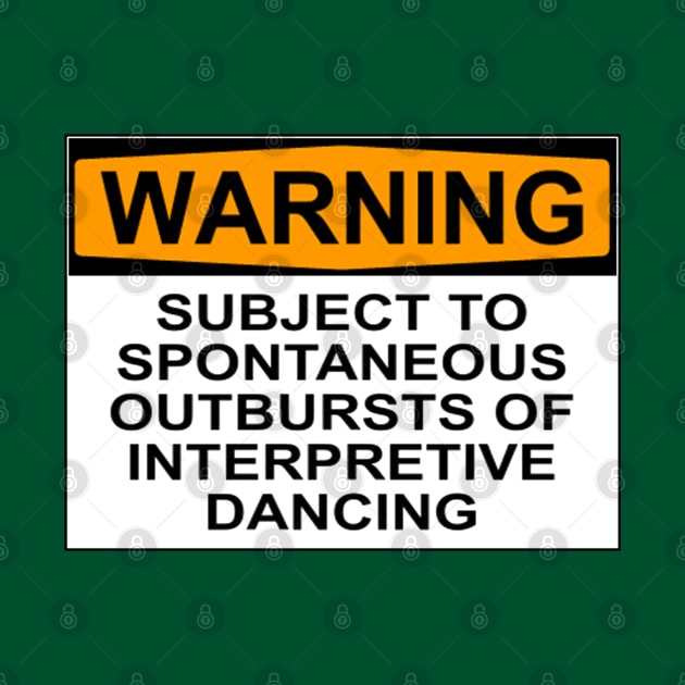 WARNING: SUBJECT TO SPONTANEOUS OUTBURSTS OF INTERPRETIVE DANCING by wanungara