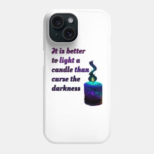 It is better to light a candle than curse the darkness Phone Case