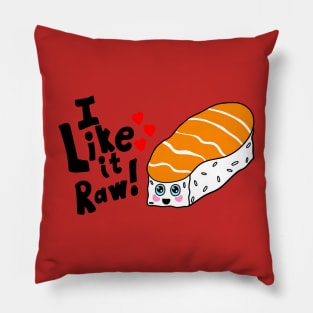 I Like it Raw Kawaii shirt Pillow