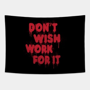 Don't Wish Work For It tee design birthday gift graphic Tapestry