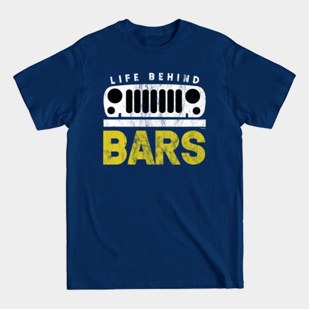 Life Behind Bars Wrangler Driving Automobile Military Motor Vehicle - Wrangler - T-Shirt