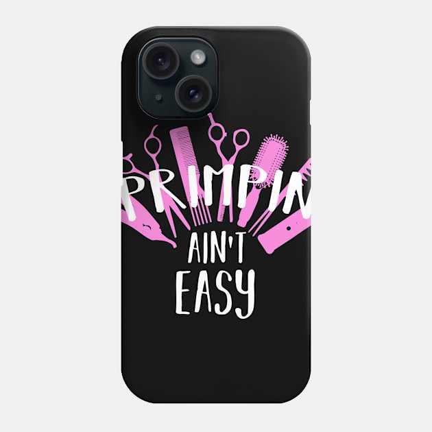 Womens Hairdresser Gift Hairstylist Salon Priming Aint Easy Print Phone Case by Linco