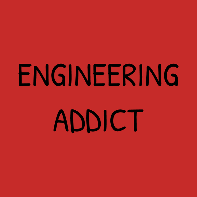 Engineering Addict T-Shirt by TheTeeHaven