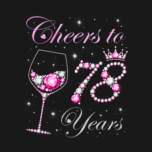 Cheers to 78 Years Old 78th Birthday Party Women Queen T-Shirt