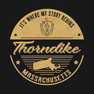 Thorndike Massachusetts It's Where my story begins T-Shirt