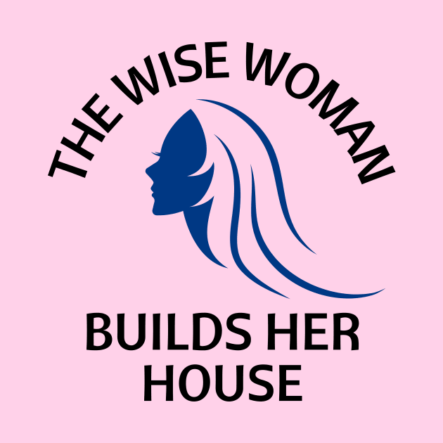 The wise woman builds her house | Christian Saying by All Things Gospel