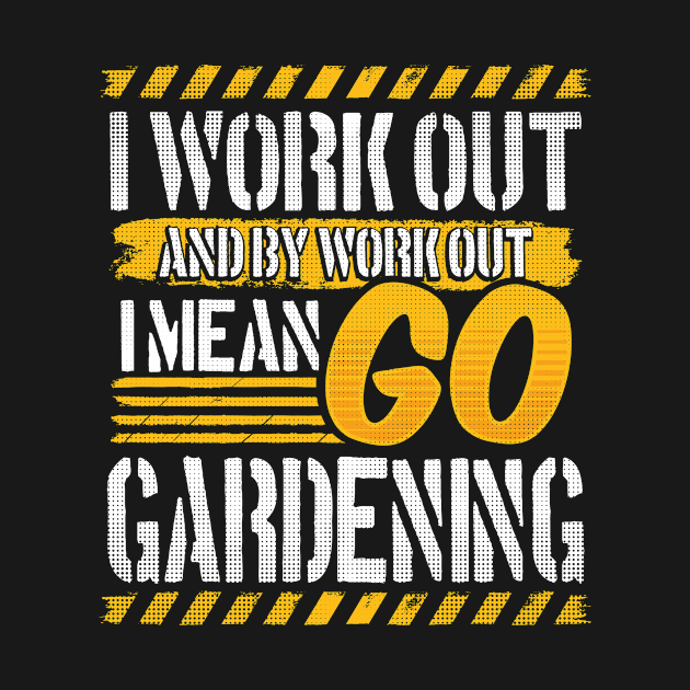 I Work Out And By Work Out I Mean Go Gardening graphic by KnMproducts