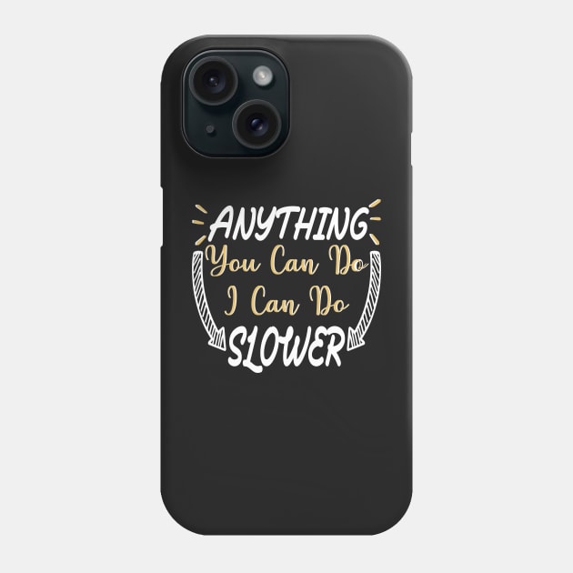 Anything You Can Do I Can Do Slower Funny Meme quote Phone Case by shopcherroukia