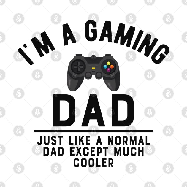 Gaming Dad - Like normal dad except much cooler by KC Happy Shop