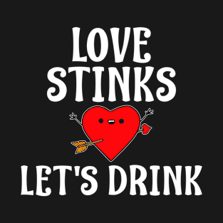 Love Stinks Lets Drink Funny Valentines Day T-Shirt